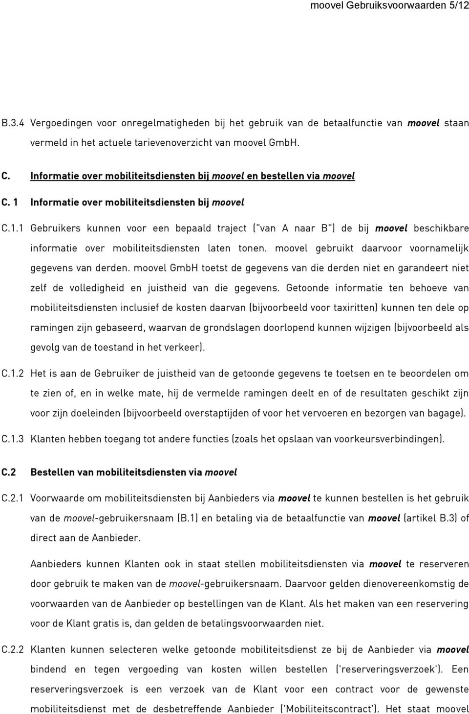 Informatie over mobiliteitsdiensten bij moovel C.1.1 Gebruikers kunnen voor een bepaald traject ("van A naar B") de bij moovel beschikbare informatie over mobiliteitsdiensten laten tonen.