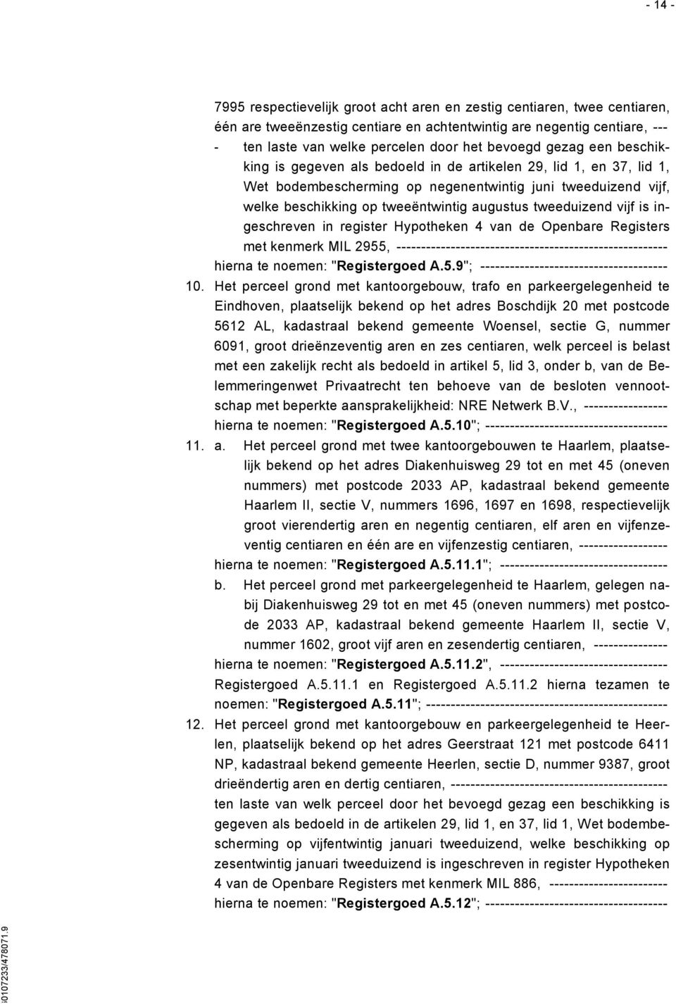 tweeduizend vijf is ingeschreven in register Hypotheken 4 van de Openbare Registers met kenmerk MIL 2955, ------------------------------------------------------- hierna te noemen: "Registergoed A.5.9"; -------------------------------------- 10.