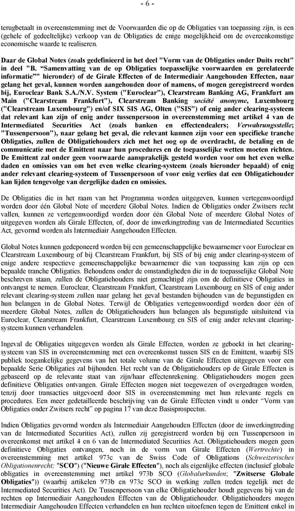 Samenvatting van de op Obligaties toepasselijke voorwaarden en gerelateerde informatie " hieronder) of de Girale Effecten of de Intermediair Aangehouden Effecten, naar gelang het geval, kunnen worden