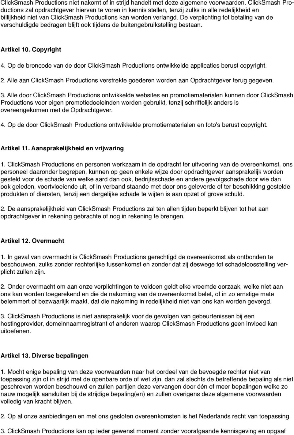 De verplichting tot betaling van de verschuldigde bedragen blijft ook tijdens de buitengebruikstelling bestaan. Artikel 10. Copyright 4.