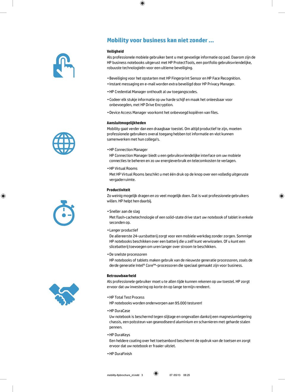 Beveiliging voor het opstarten met HP Fingerprint Sensor en HP Face Recognition. Instant messaging en e-mail worden extra beveiligd door HP Privacy Manager.