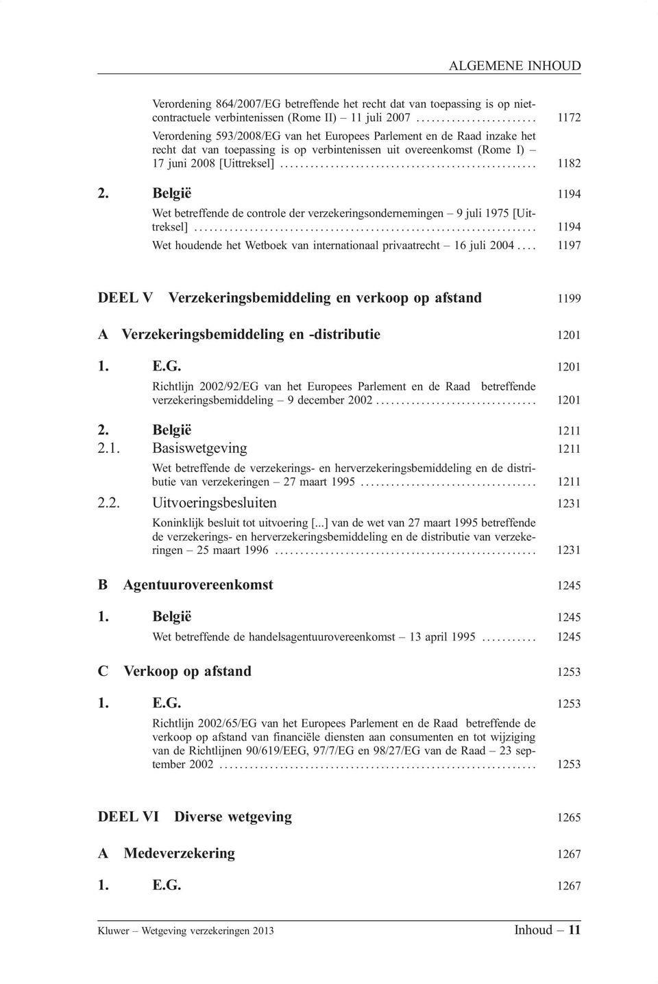 .................................................. 1182 2. België 1194 Wet betreffende de controle der verzekeringsondernemingen 9 juli 1975 [Uittreksel].