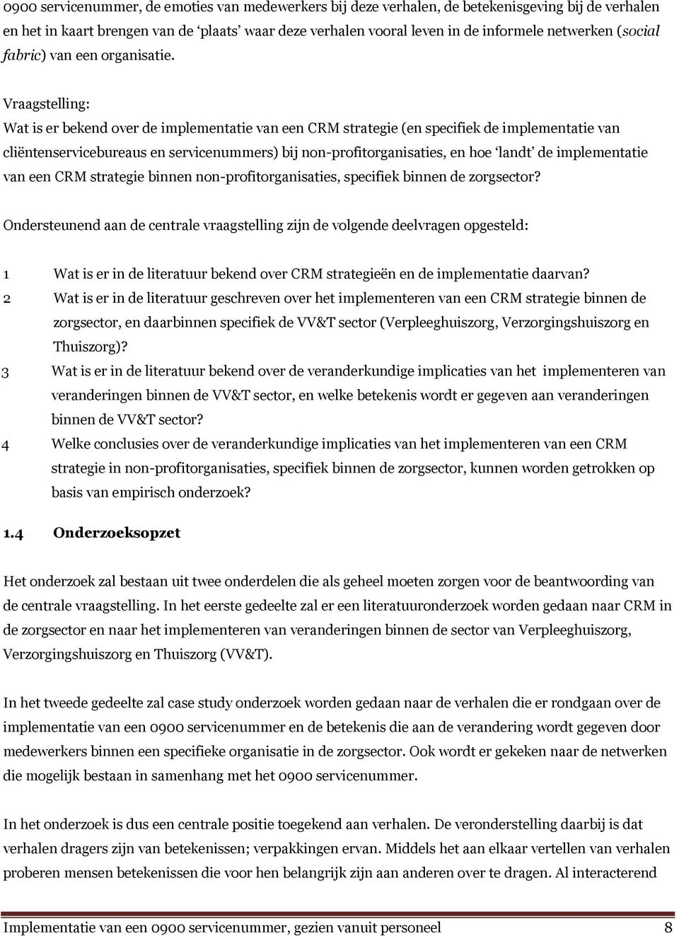 Vraagstelling: Wat is er bekend over de implementatie van een CRM strategie (en specifiek de implementatie van cliëntenservicebureaus en servicenummers) bij non-profitorganisaties, en hoe landt de