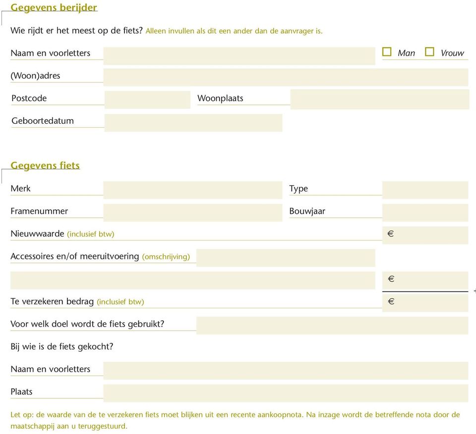 Accessoires en/of meeruitvoering (omschrijving) Te verzekeren bedrag (inclusief btw) + Voor welk doel wordt de fiets gebruikt?