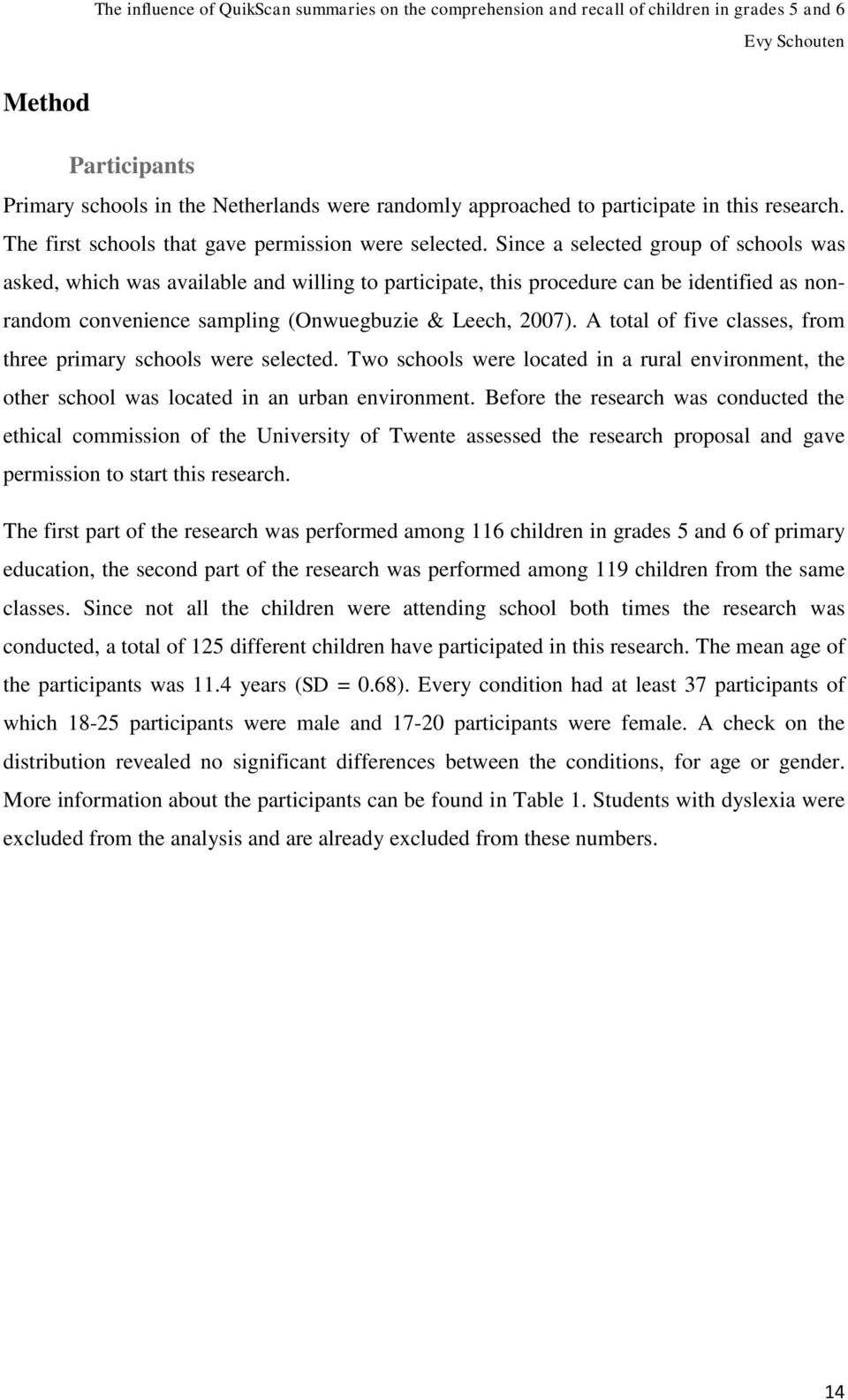 A total of five classes, from three primary schools were selected. Two schools were located in a rural environment, the other school was located in an urban environment.