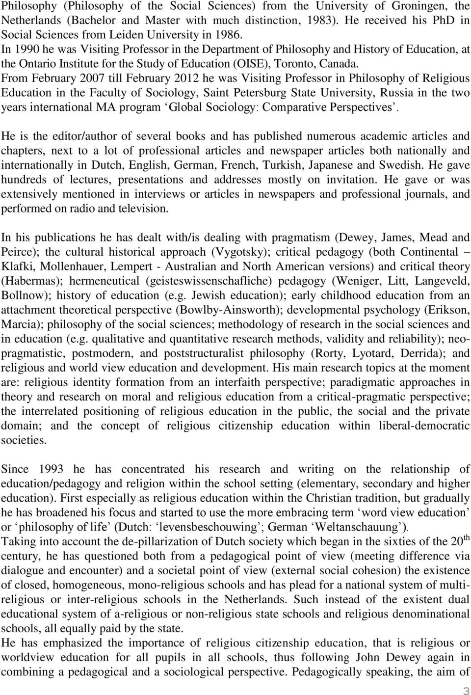 In 1990 he was Visiting Professor in the Department of Philosophy and History of Education, at the Ontario Institute for the Study of Education (OISE), Toronto, Canada.