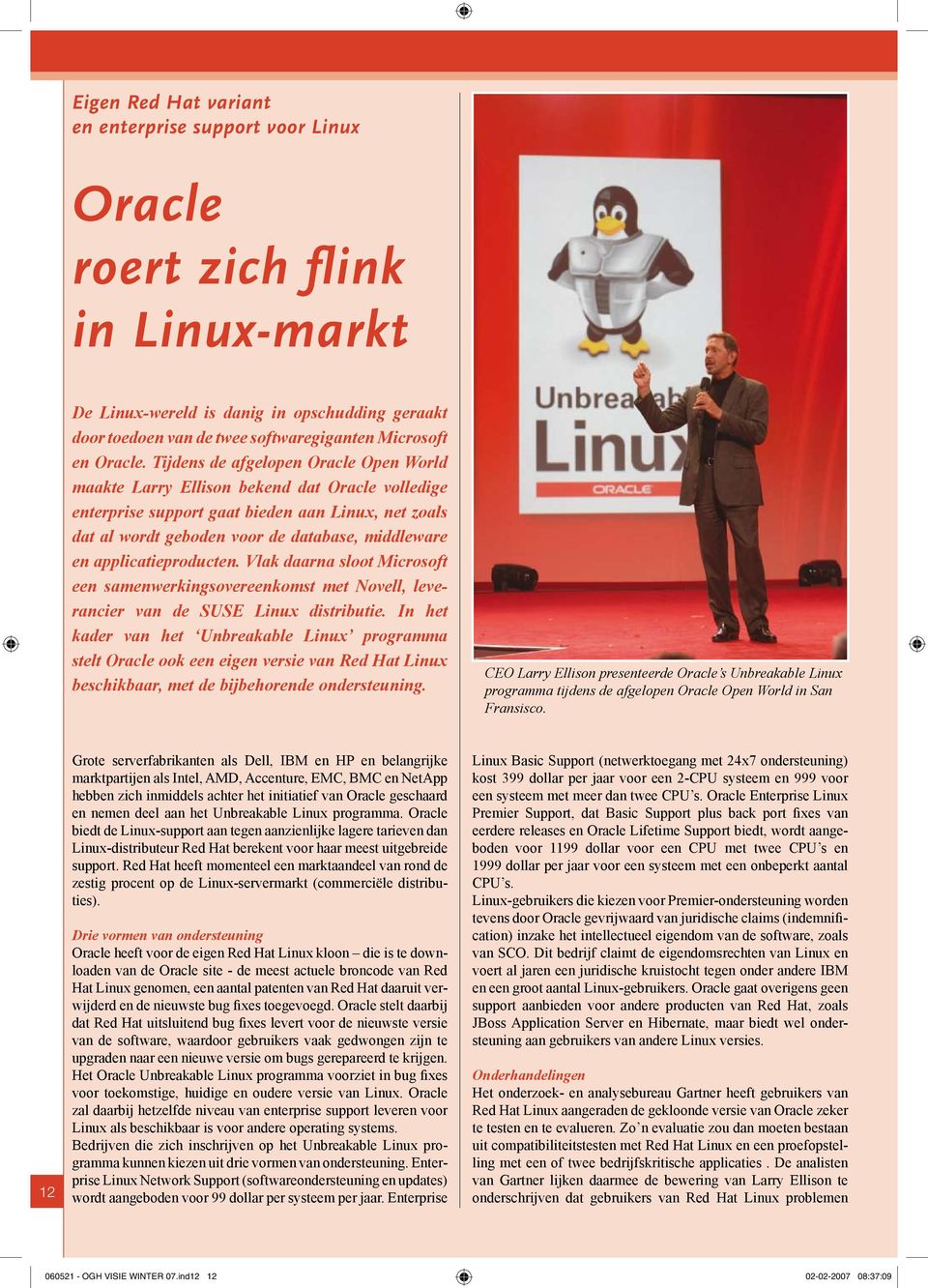 Tijdens de afgelopen Oracle Open World maakte Larry Ellison bekend dat Oracle volledige enterprise support gaat bieden aan Linux, net zoals dat al wordt geboden voor de database, middleware en