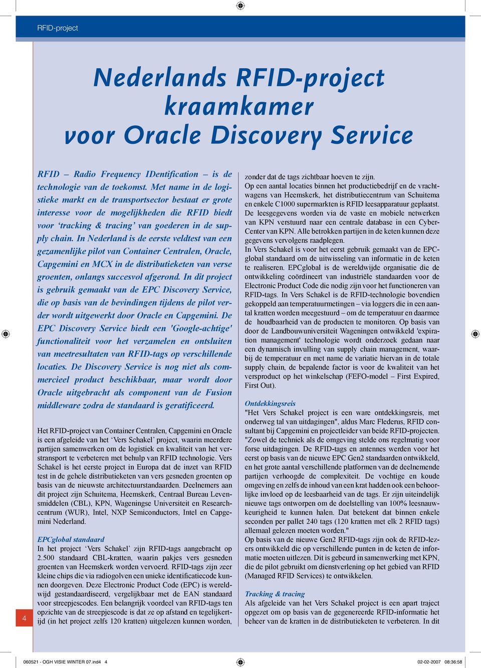 In Nederland is de eerste veldtest van een gezamenlijke pilot van Container Centralen, Oracle, Capgemini en MCX in de distributieketen van verse groenten, onlangs succesvol afgerond.