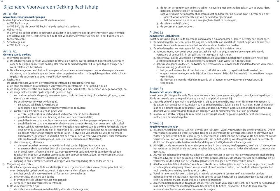 het buitenland als toerist/recreant. 3. Schaderegelaar: ANWB Rechtshulp. Artikel 61 Omvang van de dekking 1. Informatie en advies a.