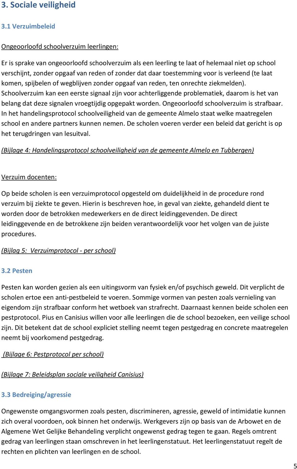 dat daar toestemming voor is verleend (te laat komen, spijbelen of wegblijven zonder opgaaf van reden, ten onrechte ziekmelden).