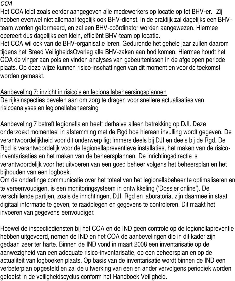 Het COA wil ook van de BHV-organisatie leren. Gedurende het gehele jaar zullen daarom tijdens het Breed VeiligheidsOverleg alle BHV-zaken aan bod komen.