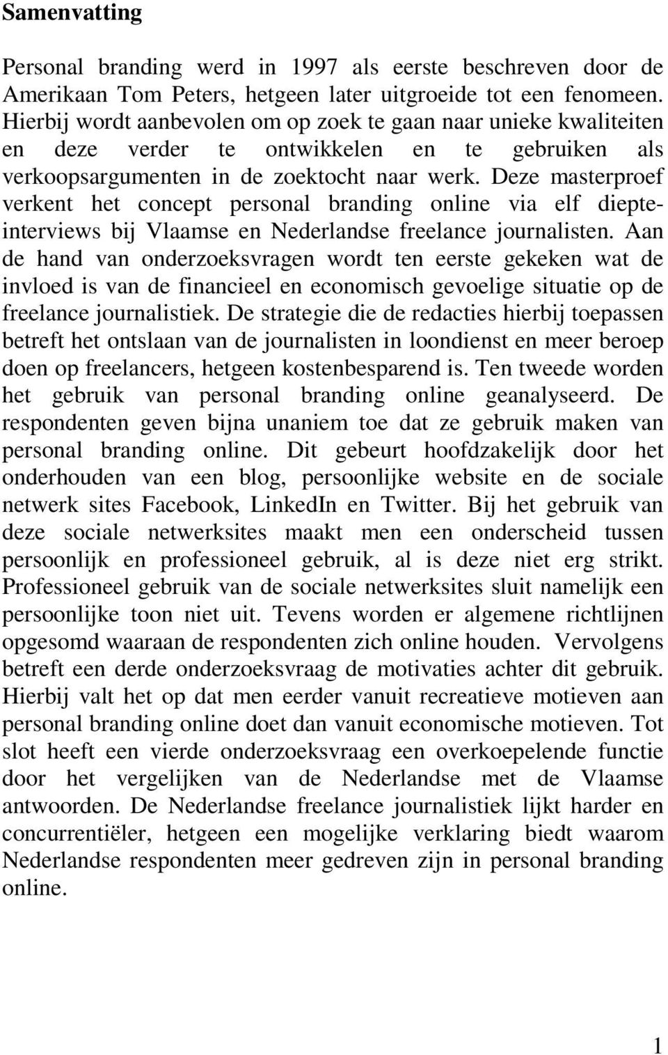 Deze masterproef verkent het concept personal branding online via elf diepteinterviews bij Vlaamse en Nederlandse freelance journalisten.