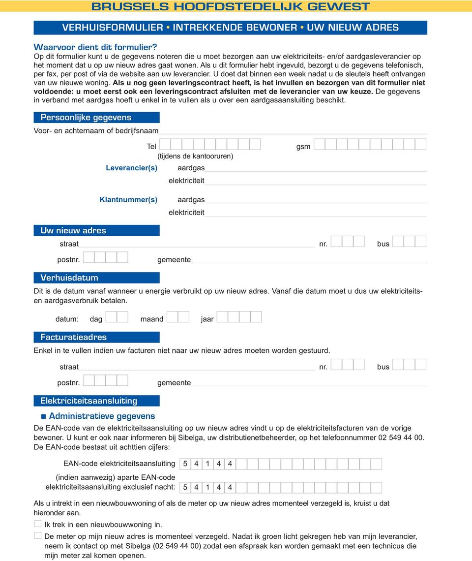 U doet dat binnen een week nadat u de sleutels heeft ontvangen van uw nieuwe woning.