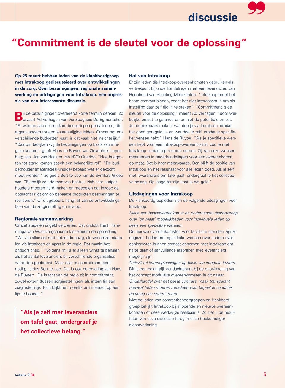 Zo ervaart Ad Verhagen van Verpleeghuis De Egmontshof: Er worden aan de ene kant besparingen gerealiseerd, die ergens anders tot een kostenstijging leiden.