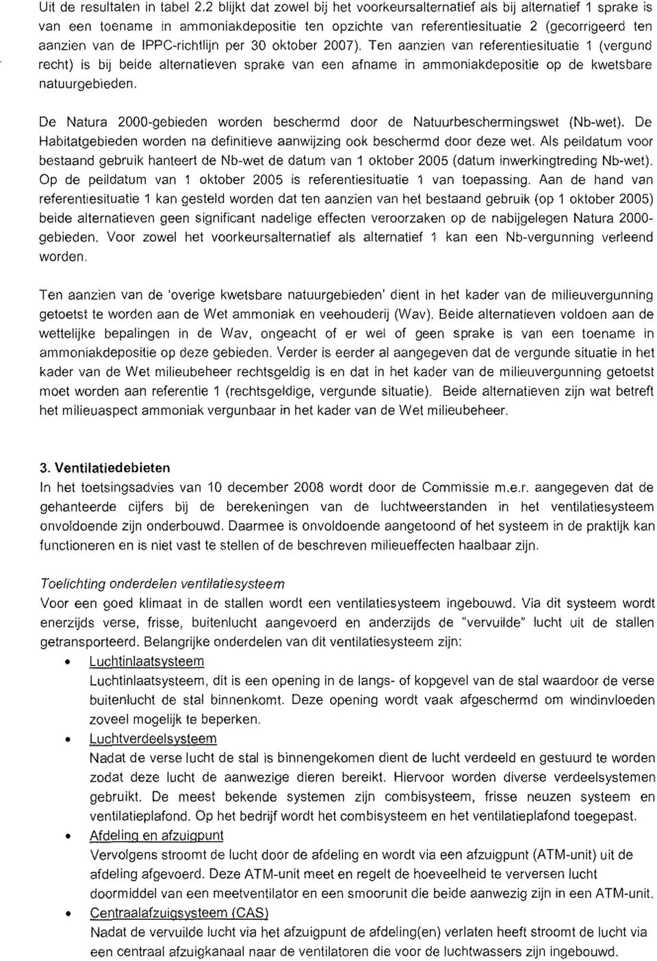 IPPC-richtlijn per 30 oktober 2007). Ten aanzien van referentiesituatie 1 (vergund recht) Is bij beide alternatieven sprake van een afname In ammoniakdepositie op de kwetsbare natuurgebleden.