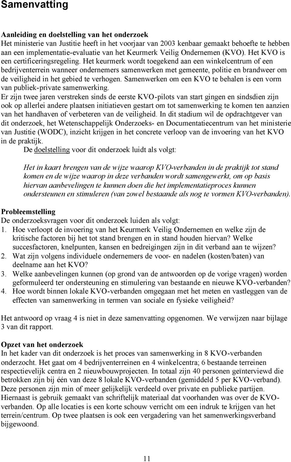 Het keurmerk wordt toegekend aan een winkelcentrum of een bedrijventerrein wanneer ondernemers samenwerken met gemeente, politie en brandweer om de veiligheid in het gebied te verhogen.