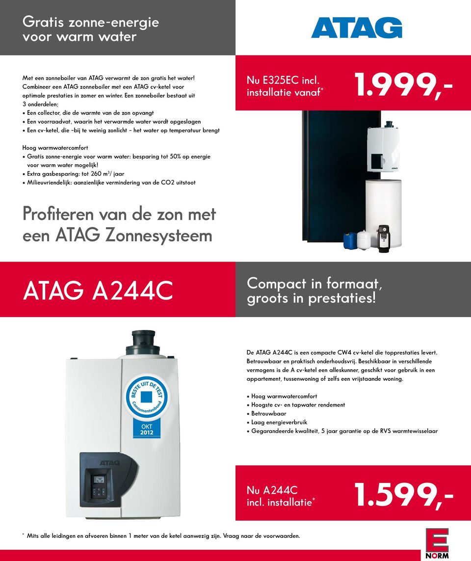 water op temperatuur brengt Nu E325EC incl. installatie vanaf* 1.999,- Hoog warmwatercomfort Gratis zonne-energie voor warm water: besparing tot 50% op energie voor warm water mogelijk!