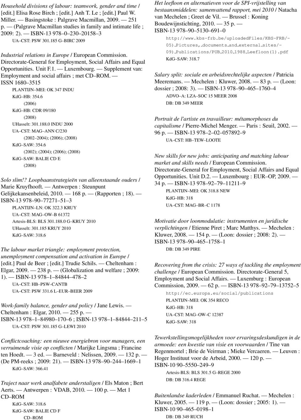 Directorate-General for Employment, Social Affairs and Equal Opportunities. Unit F.1. Luxembourg. Supplement van: Employment and social affairs ; met CD ROM.