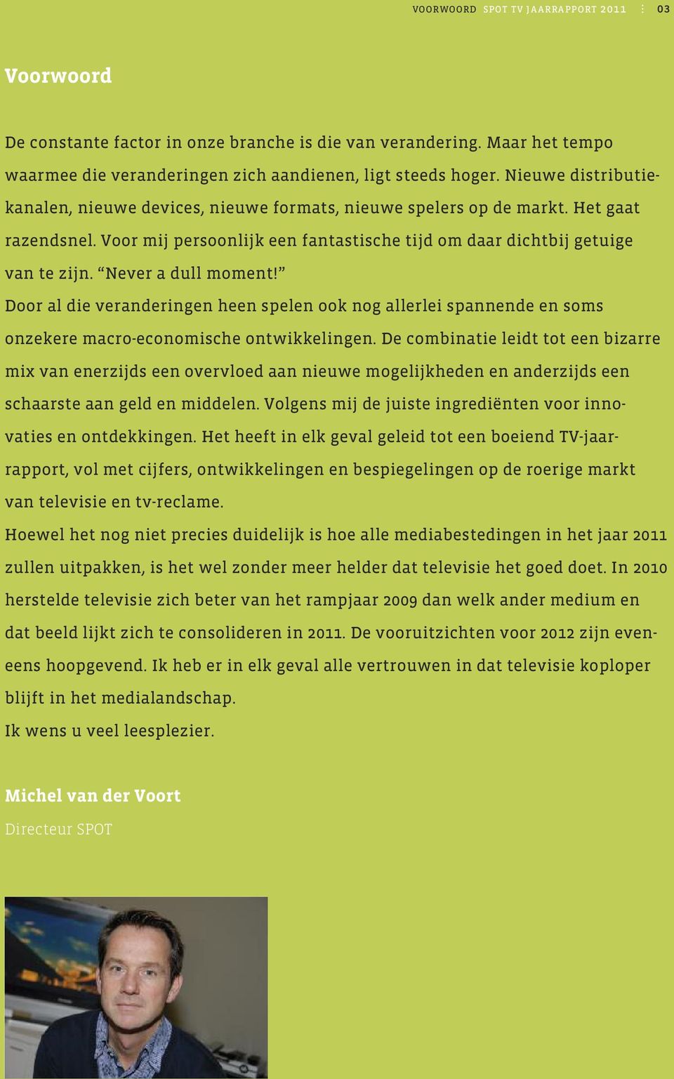 Never a dull moment! door al die veranderingen heen spelen ook nog allerlei spannende en soms onzekere macro-economische ontwikkelingen.