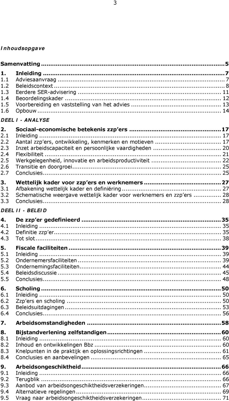 2 Aantal zzp ers, ontwikkeling, kenmerken en motieven... 17 2.3 Inzet arbeidscapaciteit en persoonlijke vaardigheden... 20 2.4 Flexibiliteit... 21 2.