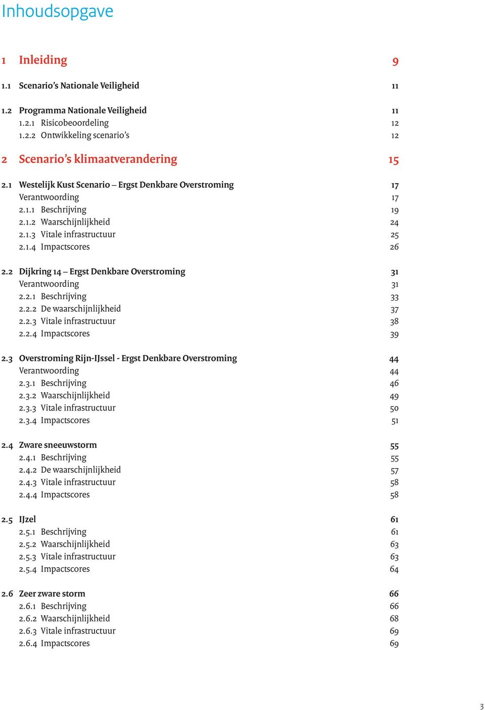 2 Dijkring 14 Ergst Denkbare Overstroming 31 Verantwoording 31 2.2.1 Beschrijving 33 2.2.2 De waarschijnlijkheid 37 2.2.3 Vitale infrastructuur 38 2.2.4 Impactscores 39 2.