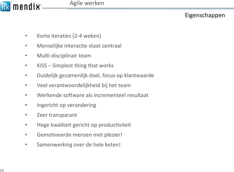 Veel verantwoordelijkheid bij het team Werkende software als incrementeel resultaat Ingericht op