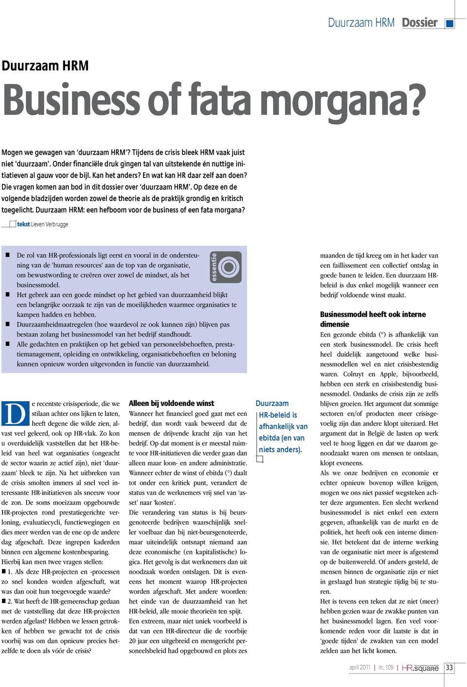 Die vragen komen aan bod in dit dossier over duurzaam HRM. Op deze en de volgende bladzijden worden zowel de theorie als de praktijk grondig en kritisch toegelicht.