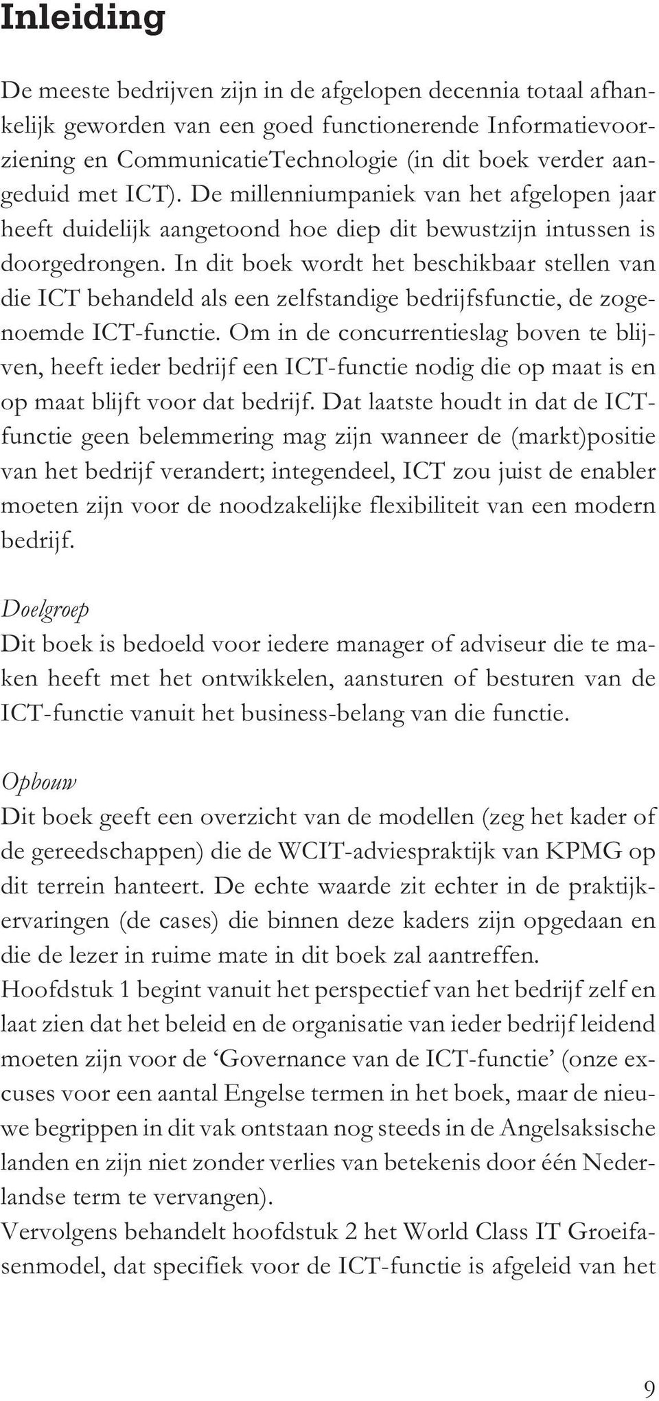 In dit boek wordt het beschikbaar stellen van die ICT behandeld als een zelfstandige bedrijfsfunctie, de zogenoemde ICT-functie.