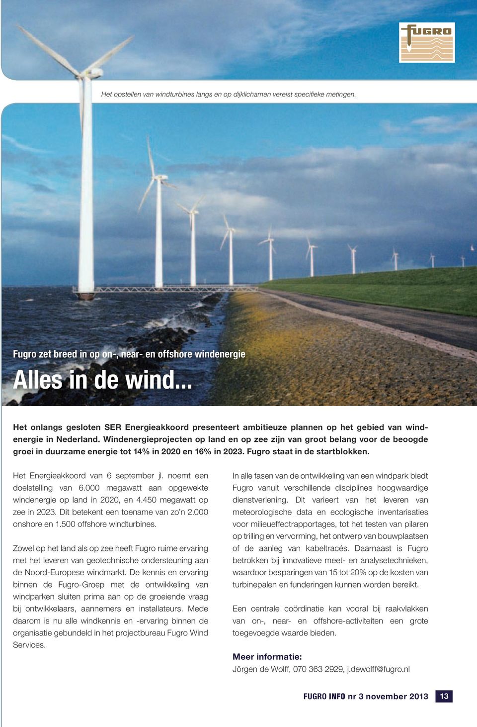 Windenergieprojecten op land en op zee zijn van groot belang voor de beoogde groei in duurzame energie tot 14% in 2020 en 16% in 2023. Fugro staat in de startblokken.