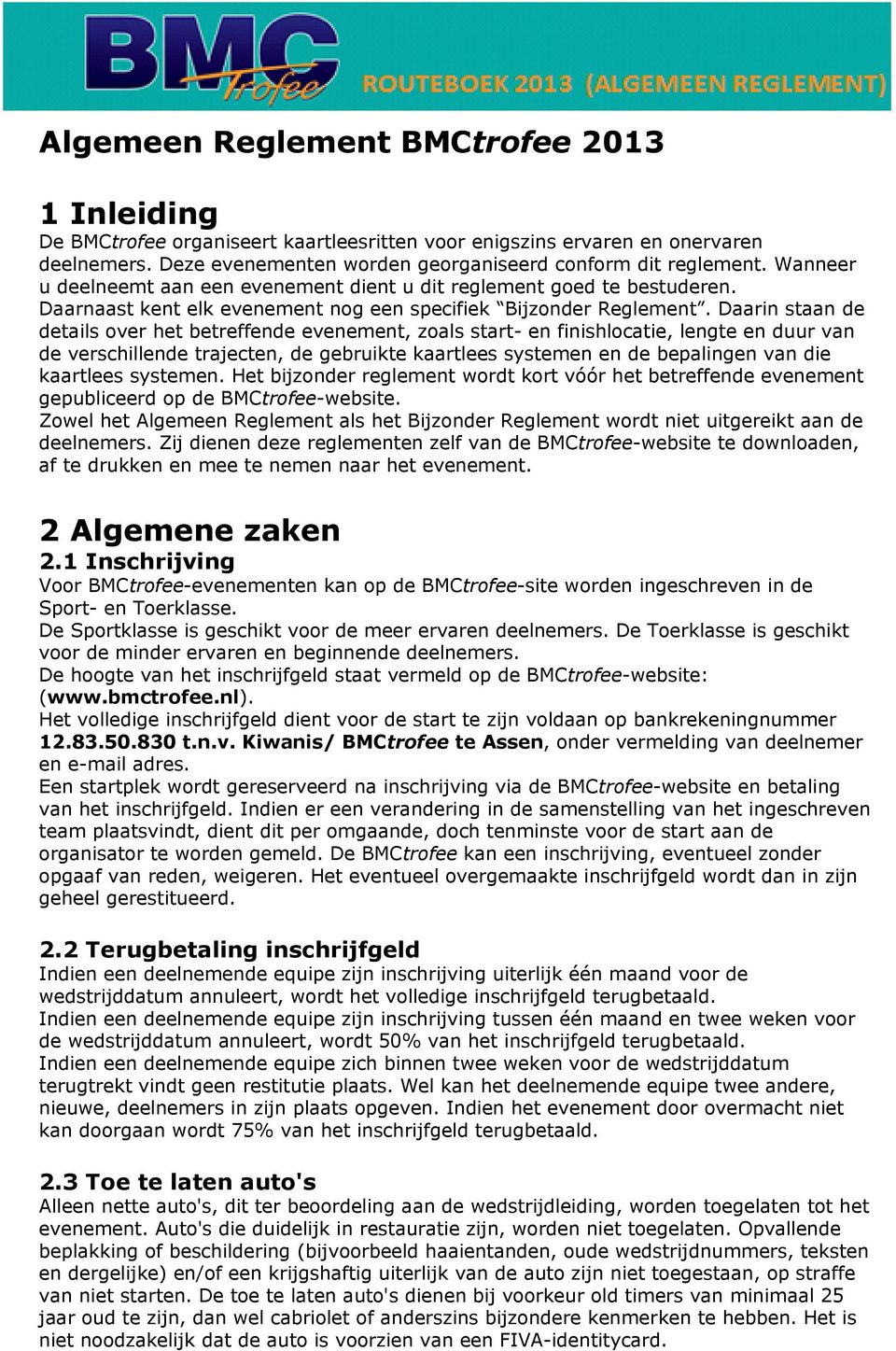 Daarin staan de details over het betreffende evenement, zoals start- en finishlocatie, lengte en duur van de verschillende trajecten, de gebruikte kaartlees systemen en de bepalingen van die