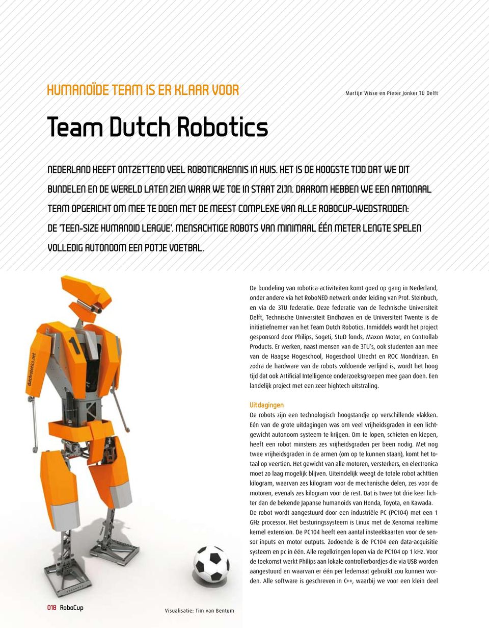 Daarom hebben we een nationaal team opgericht om mee te doen met de meest complexe van alle RoboCup-wedstrijden: de teen-size humanoid league.
