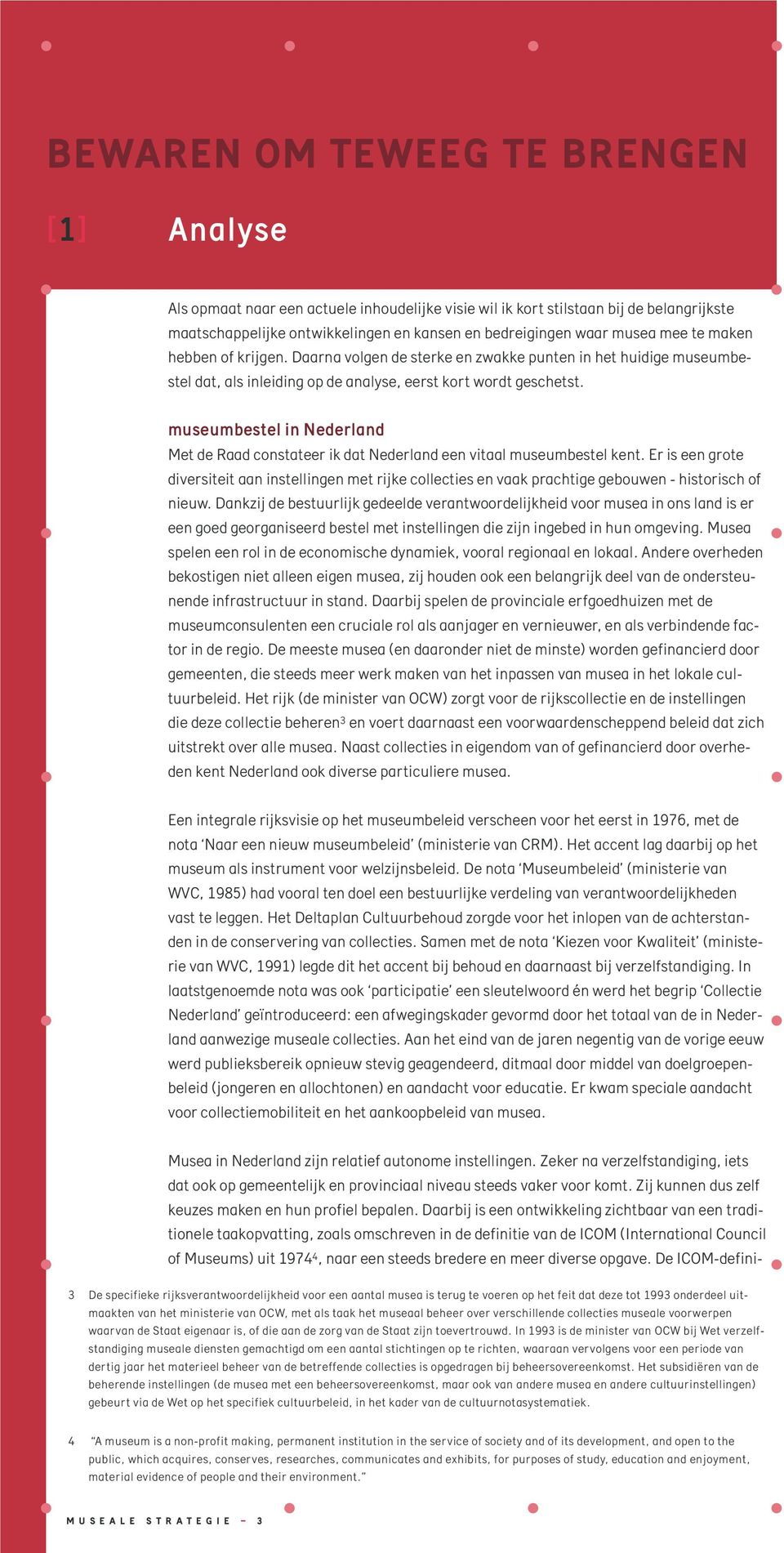 museumbestel in Nederland Met de Raad constateer ik dat Nederland een vitaal museumbestel kent.