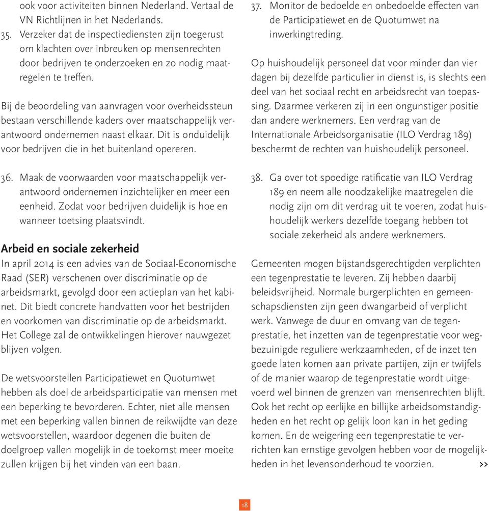 Bij de beoordeling van aanvragen voor overheidssteun bestaan verschillende kaders over maatschappelijk verantwoord ondernemen naast elkaar.