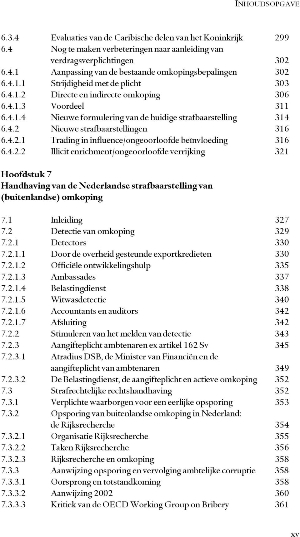 4.2.1 Trading in influence/ongeoorloofde beïnvloeding 316 6.4.2.2 Illicit enrichment/ongeoorloofde verrijking 321 Hoofdstuk 7 Handhaving van de Nederlandse strafbaarstelling van (buitenlandse) omkoping 7.