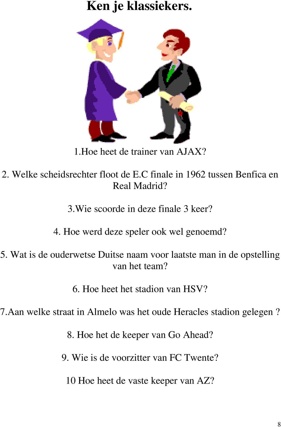 Wat is de ouderwetse Duitse naam voor laatste man in de opstelling van het team? 6. Hoe heet het stadion van HSV? 7.