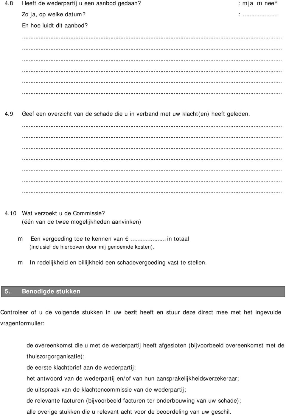 In redelijkheid en billijkheid een schadevergoeding vast te stellen. 5.