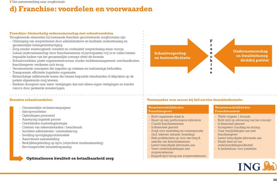 - Zorg zonder winstoogmerk: kwaliteit en continuïteit zorgverlening staan voorop.