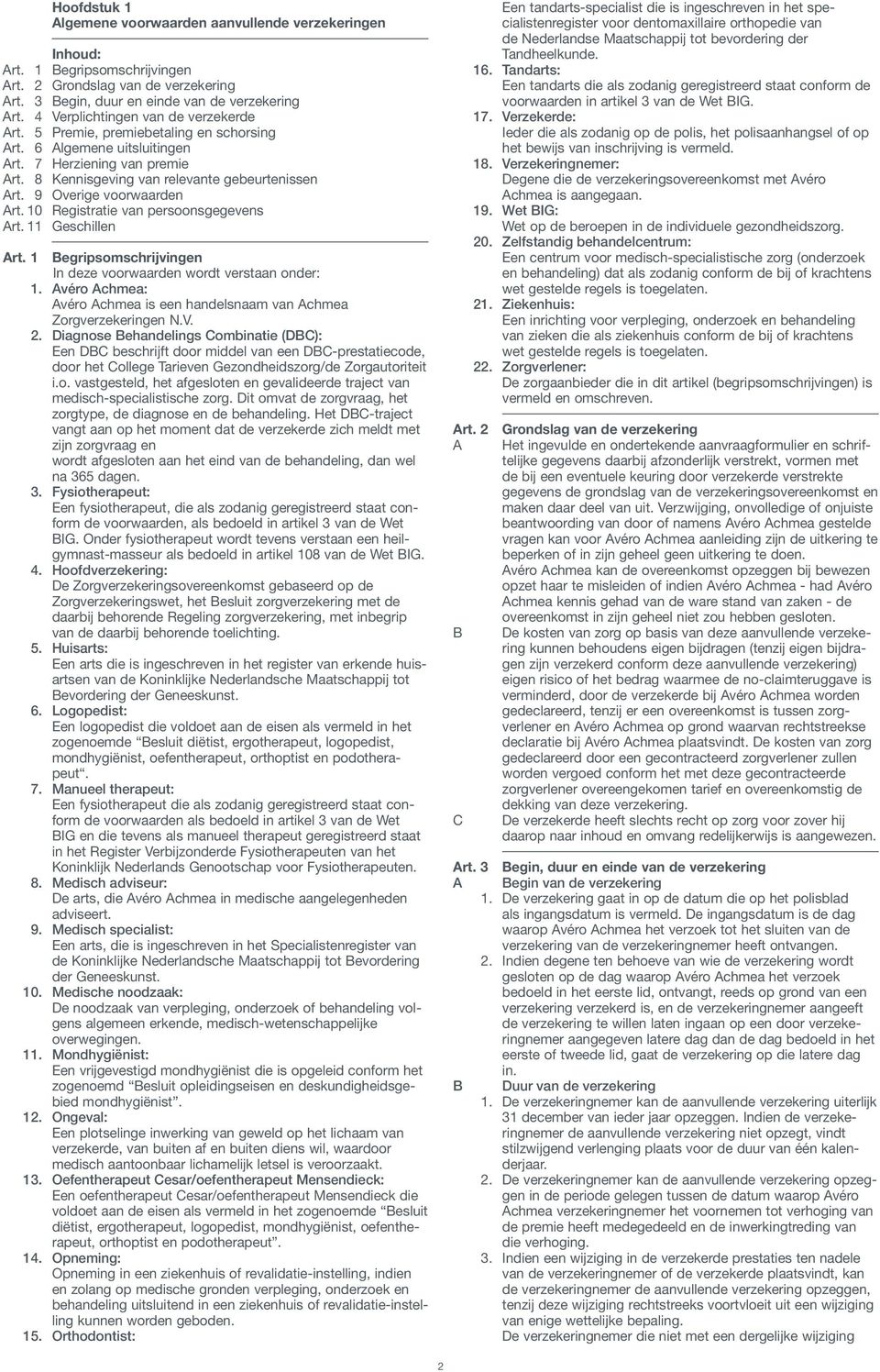 9 Overige voorwaarden Art. 10 Registratie van persoonsgegevens Art. 11 Geschillen Art. 1 Begripsomschrijvingen In deze voorwaarden wordt verstaan onder: 1.