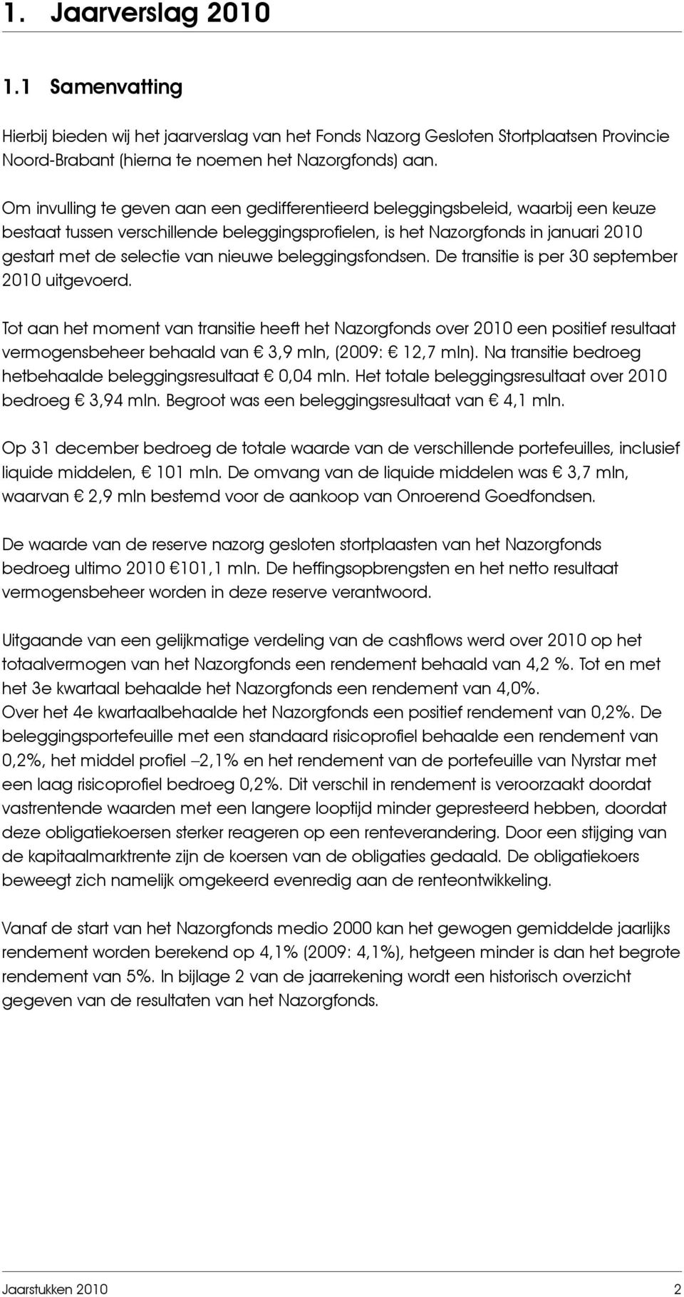 nieuwe beleggingsfondsen. De transitie is per 30 september 2010 uitgevoerd.