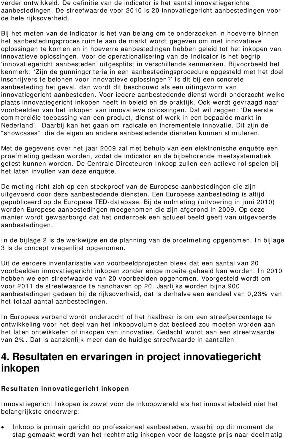 aanbestedingen hebben geleid tot het inkopen van innovatieve oplossingen.