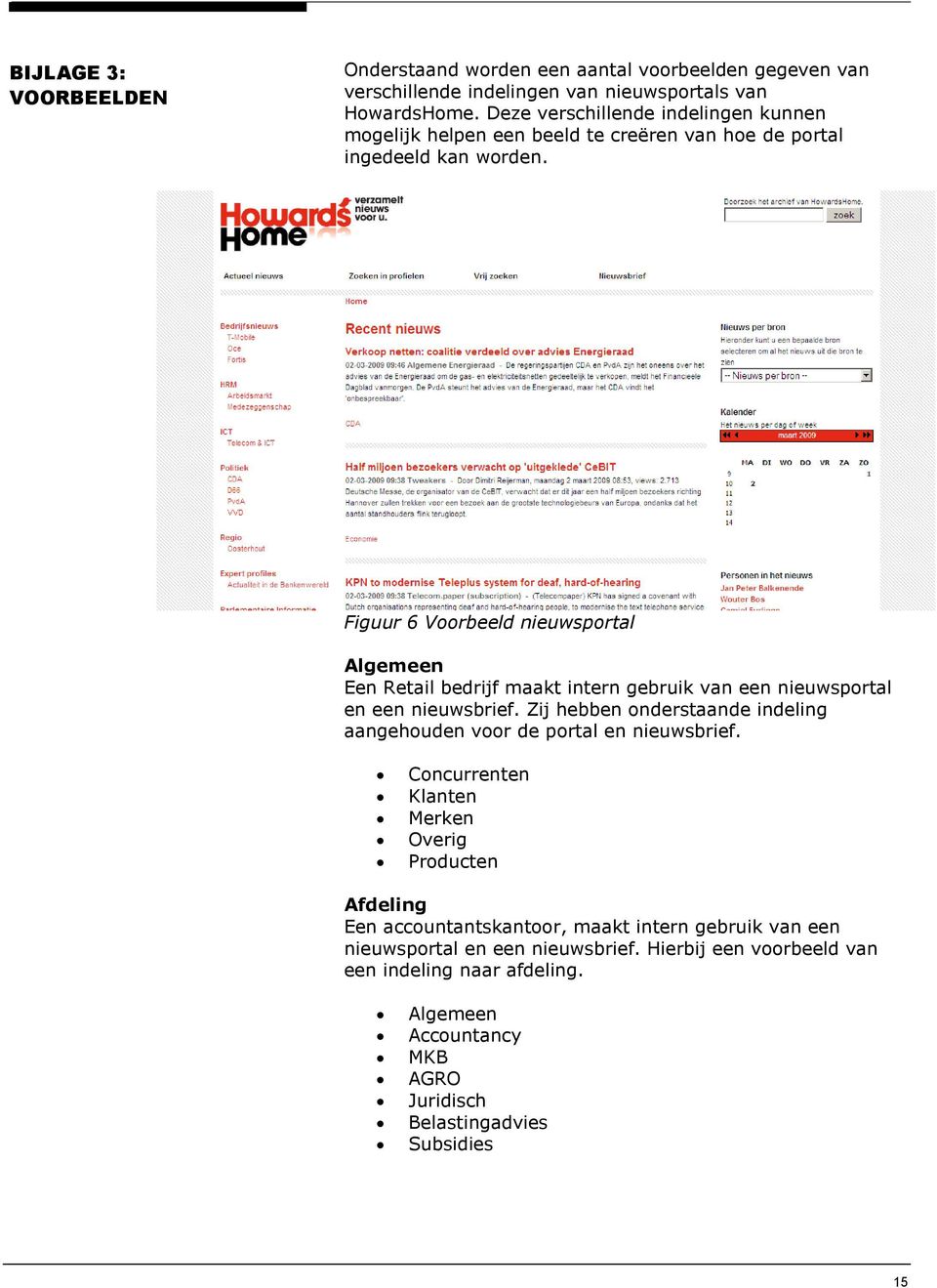 Figuur 6 Voorbeeld nieuwsportal Algemeen Een Retail bedrijf maakt intern gebruik van een nieuwsportal en een nieuwsbrief.