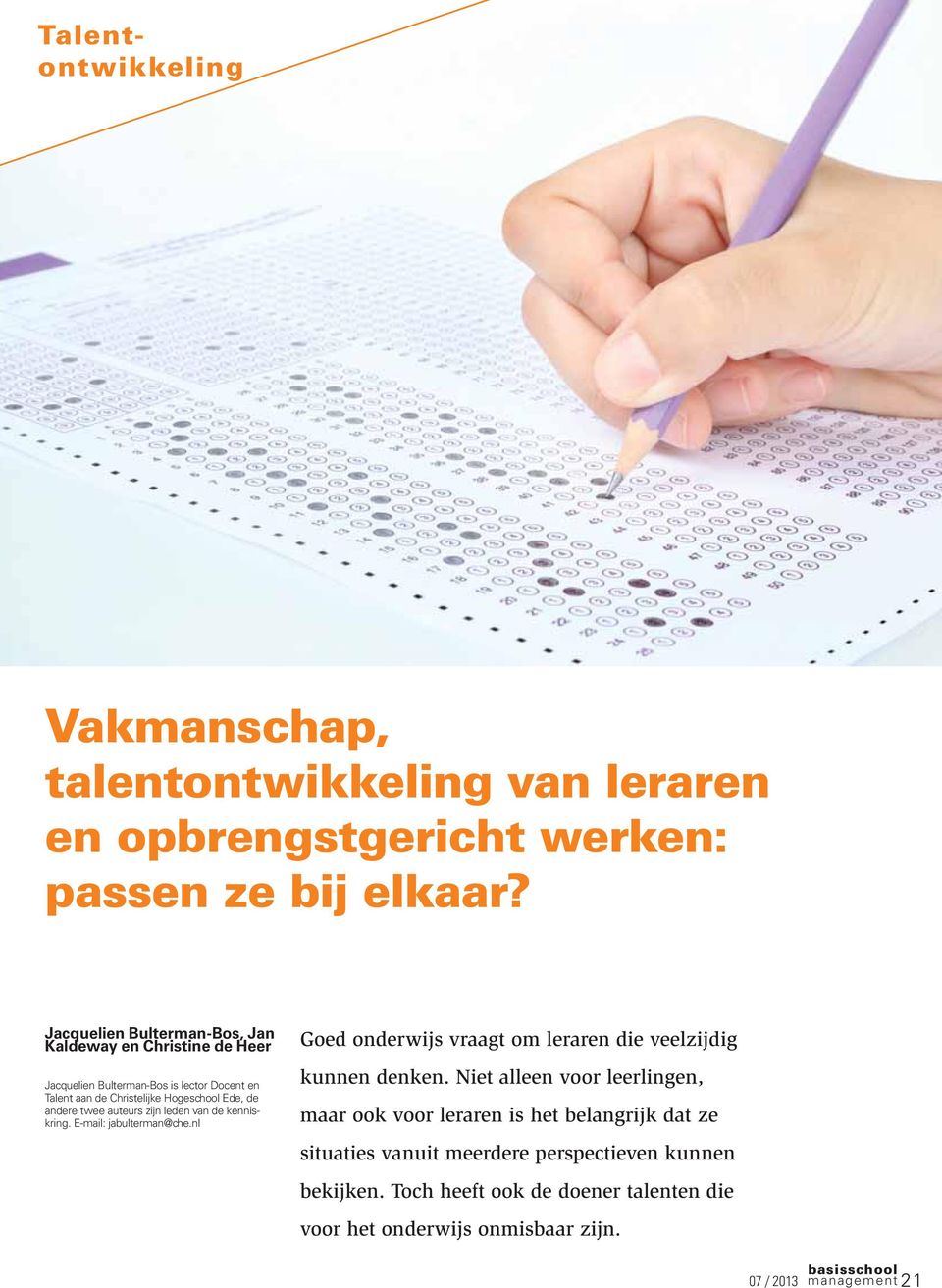 de andere twee auteurs zijn leden van de kenniskring. E-mail: jabulterman@che.nl Goed onderwijs vraagt om leraren die veelzijdig kunnen denken.