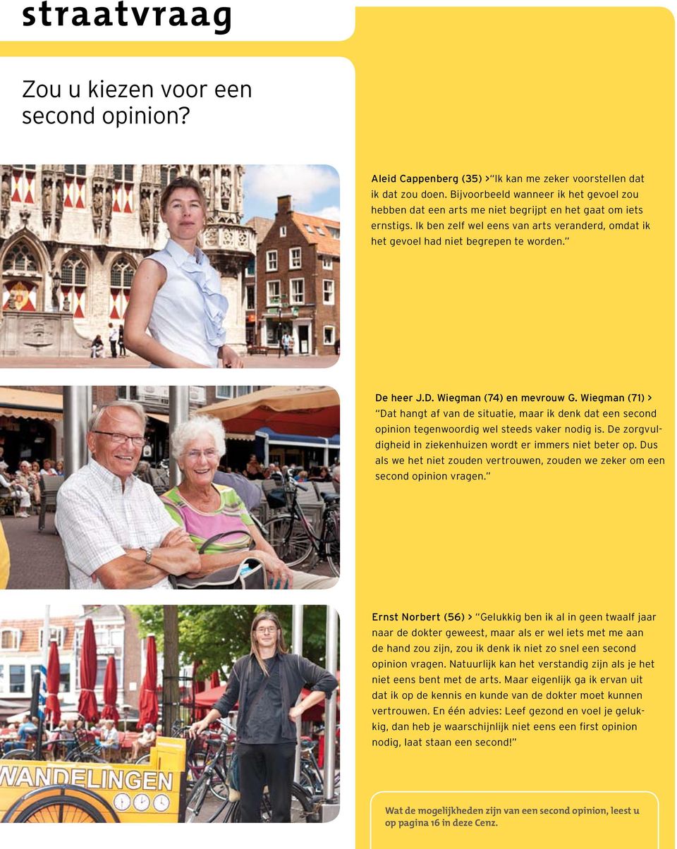 De heer J.D. Wiegman (74) en mevrouw G. Wiegman (71) > Dat hangt af van de situatie, maar ik denk dat een second opinion tegenwoordig wel steeds vaker nodig is.