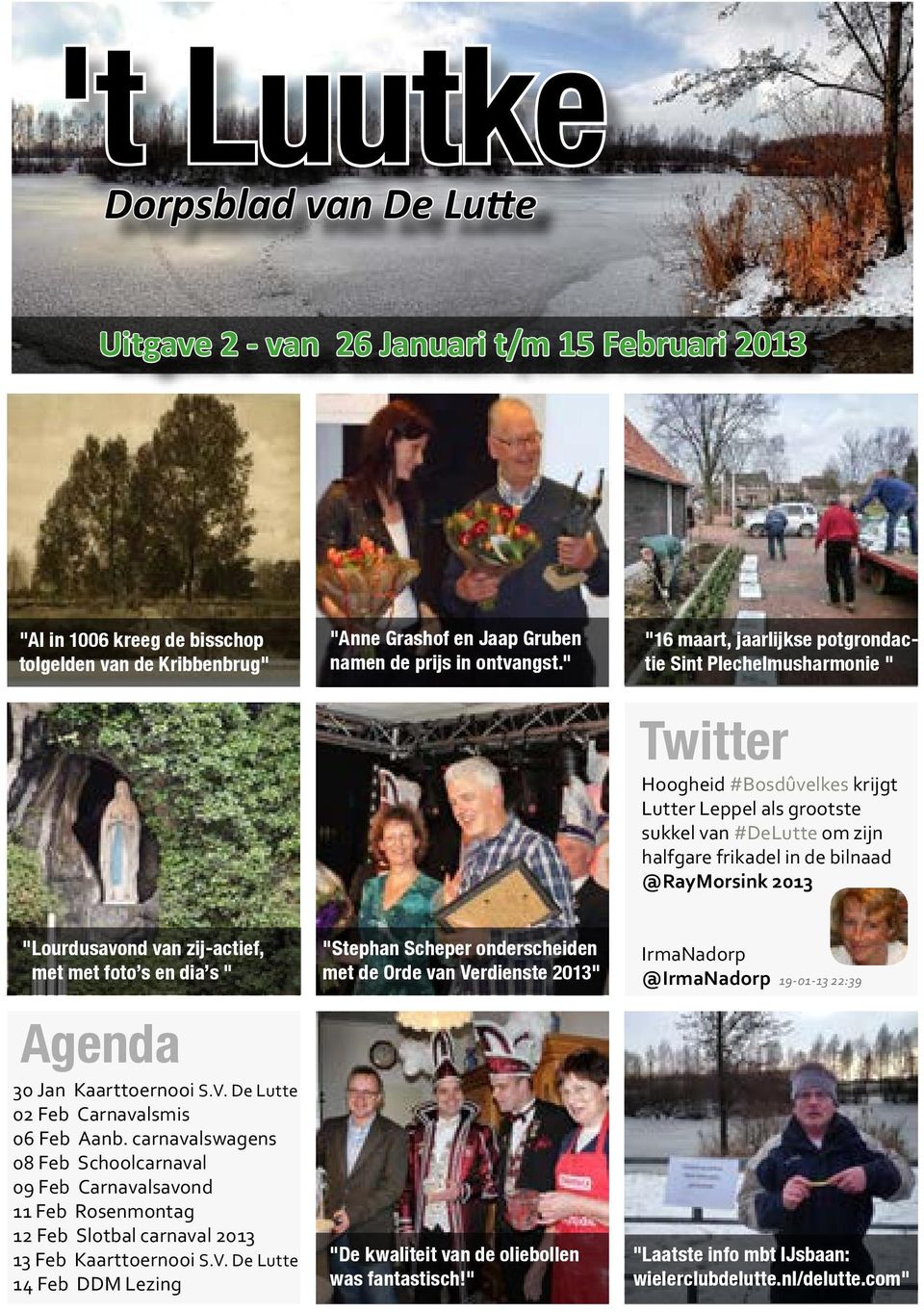 2013 "Lourdusavond van zij-actief, met met foto s en dia s " Agenda 30 Jan Kaarttoernooi S.V. De Lutte 02 Feb Carnavalsmis 06 Feb Aanb.