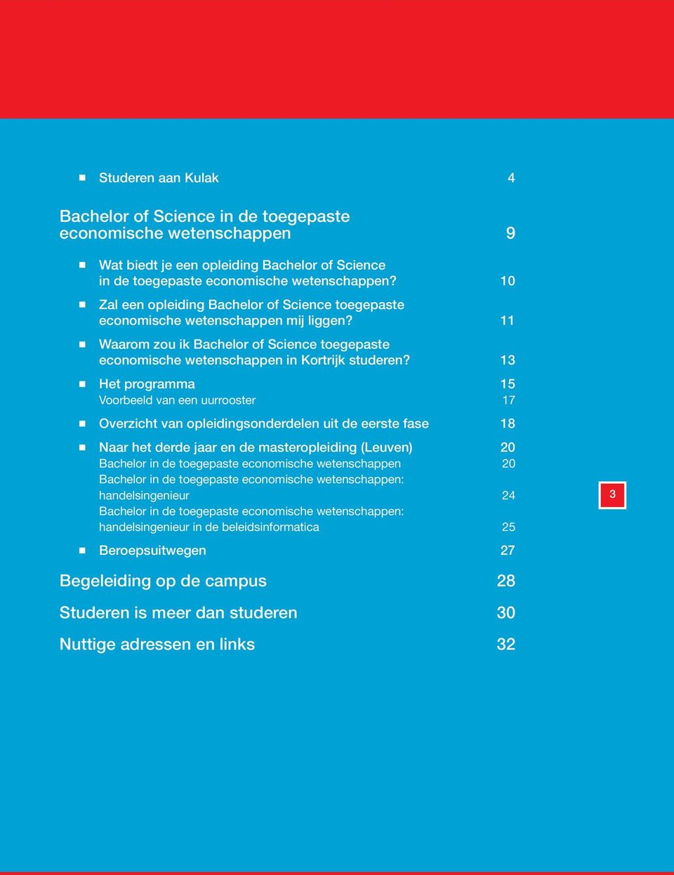 13 Het programma 15 Voorbeeld va ee uurrooster 17 Overzicht va opleidigsoderdele uit de eerste fase 18 Naar het derde jaar e de masteropleidig (Leuve) 20 Bachelor i de toegepaste ecoomische