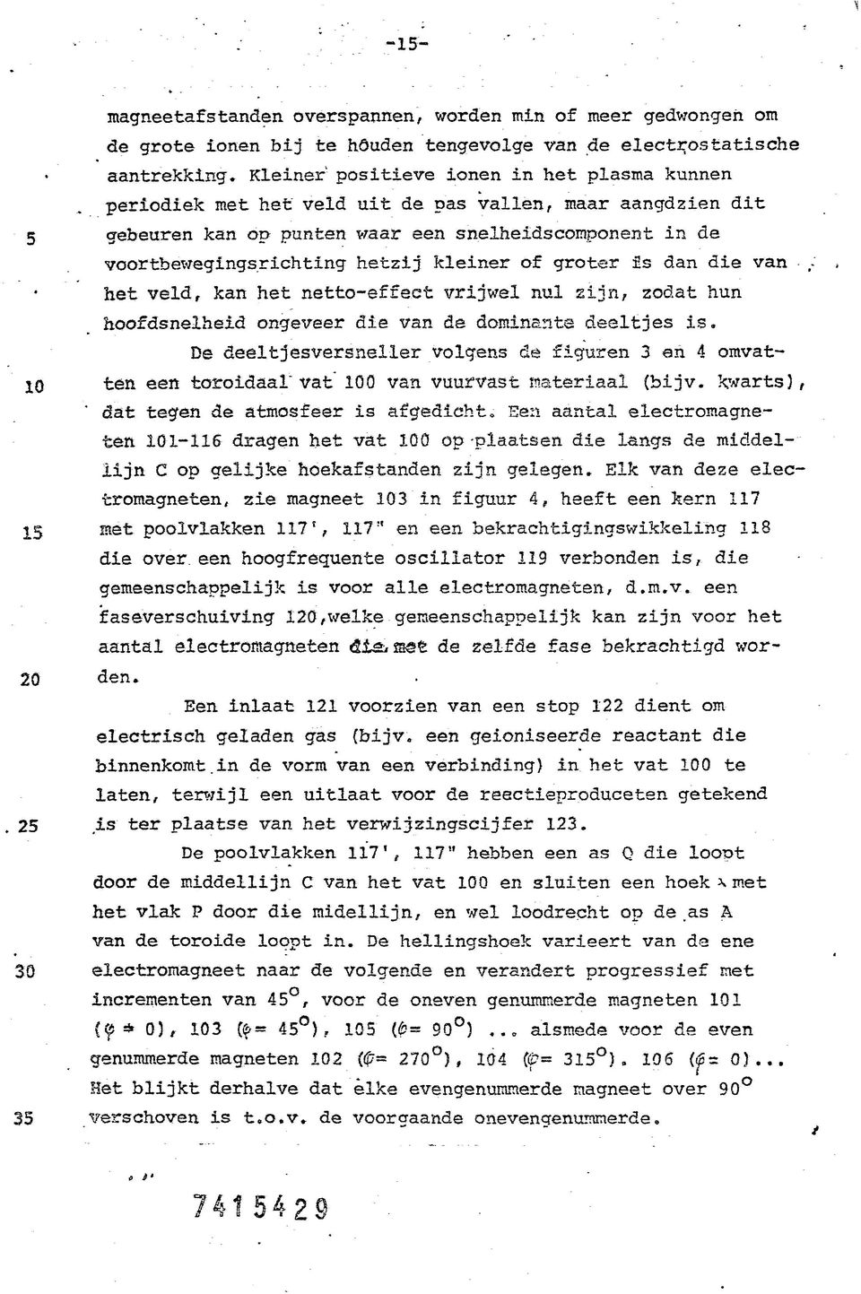 kleiner of groter s dan die van het veld, kan het netto-effect vrijwel nul zijn, zodat hun hoofdsnelheid ongeveer die van de dominante deeltjes is.