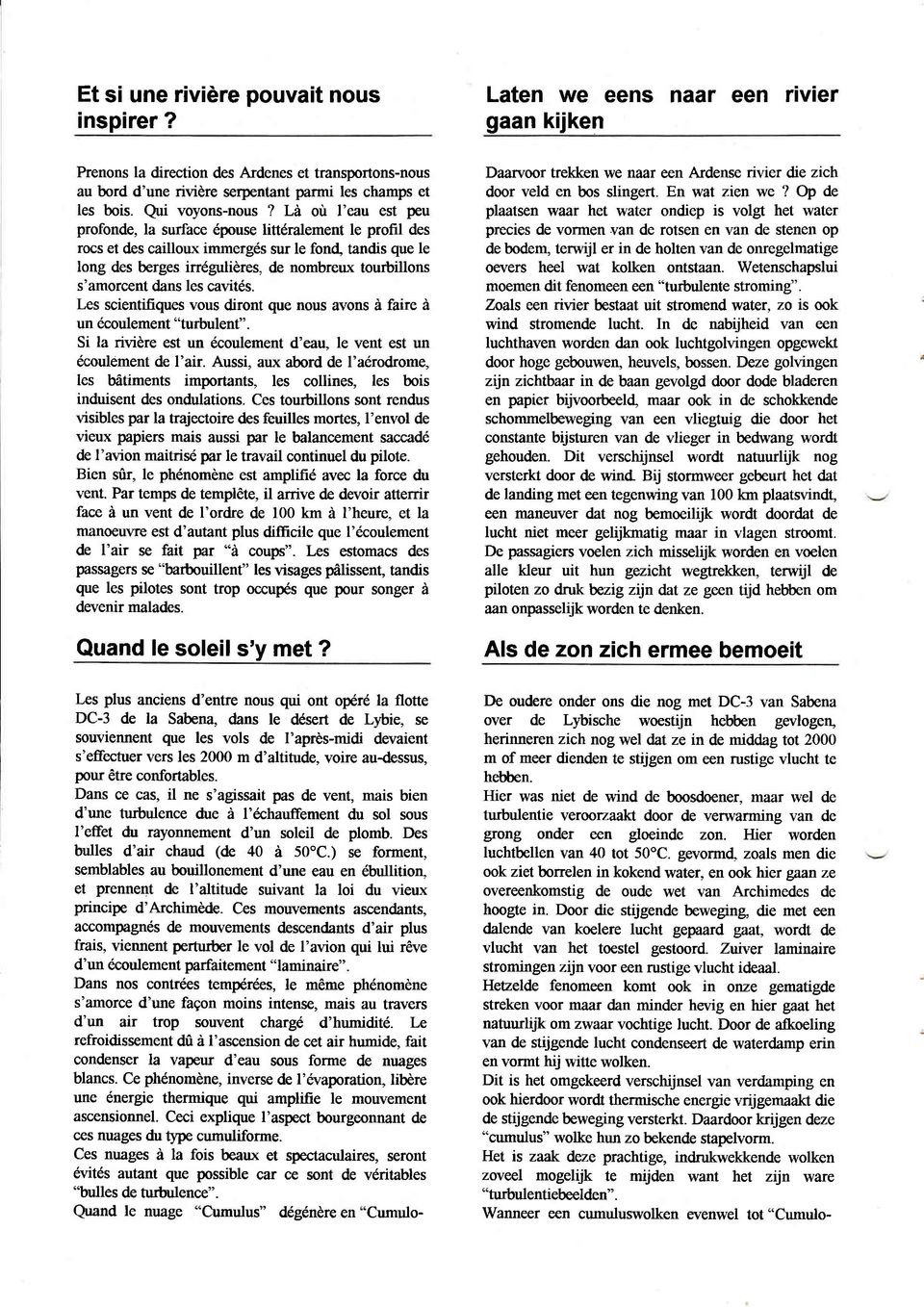 dans les cavitds. Les scientifiques vous diront que nous avons d faire d un dcoulement "turbulent". Si la rividre est un 6coulement d'eaq le vent est un 6coulement de l'air.