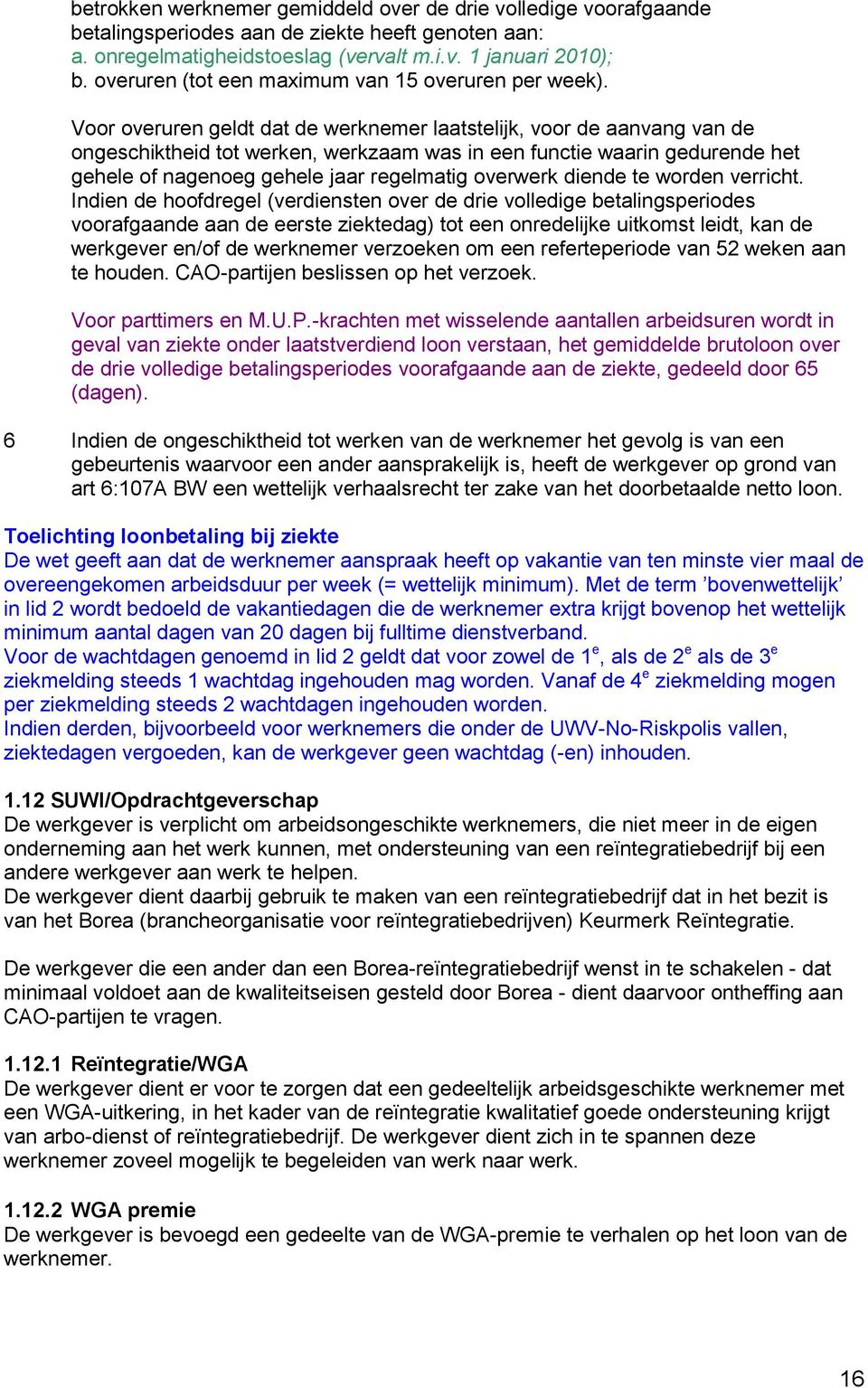 Voor overuren geldt dat de werknemer laatstelijk, voor de aanvang van de ongeschiktheid tot werken, werkzaam was in een functie waarin gedurende het gehele of nagenoeg gehele jaar regelmatig overwerk