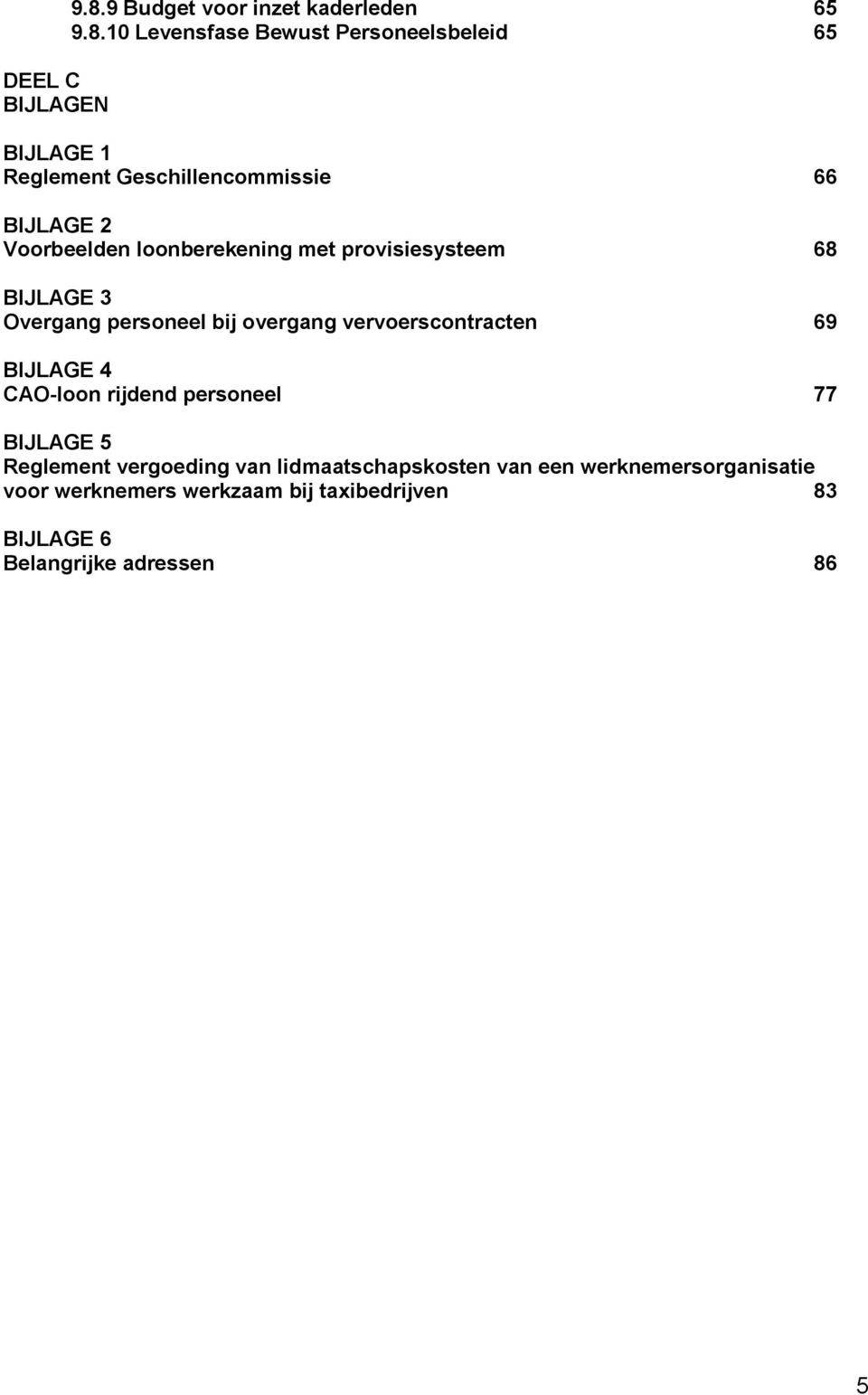 10 Levensfase Bewust Personeelsbeleid 65 BIJLAGE 1 Reglement Geschillencommissie 66 BIJLAGE 2 Voorbeelden