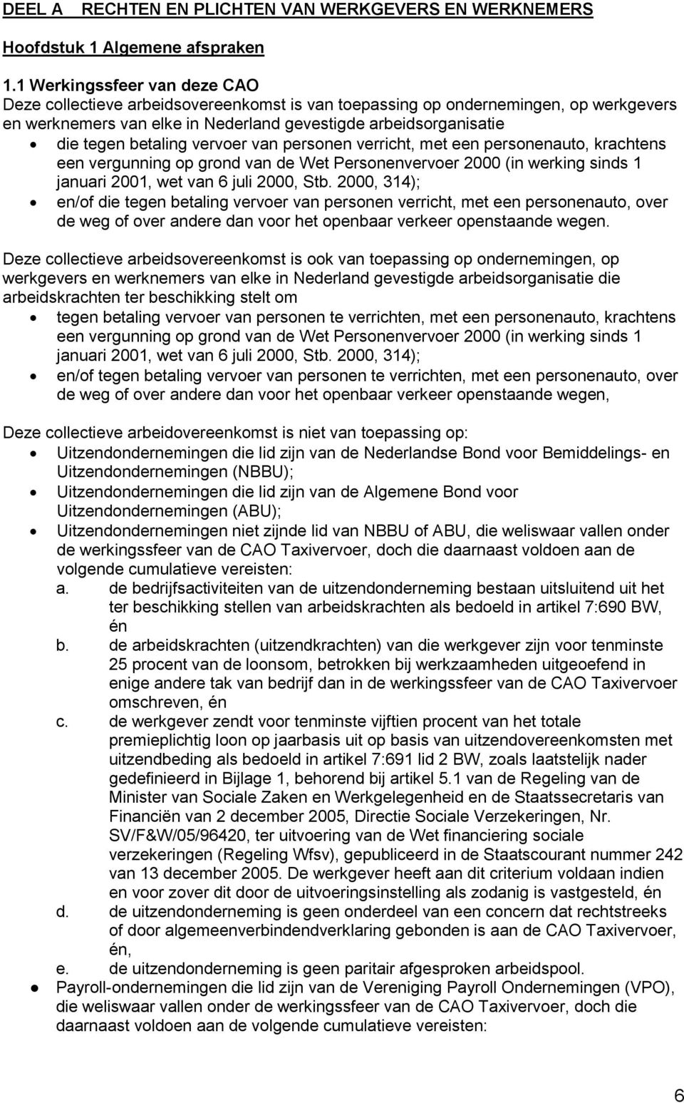 betaling vervoer van personen verricht, met een personenauto, krachtens een vergunning op grond van de Wet Personenvervoer 2000 (in werking sinds 1 januari 2001, wet van 6 juli 2000, Stb.